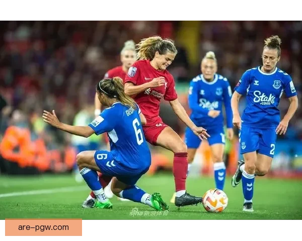 利物浦女足客场逆转埃弗顿女足取得精彩胜利 利物浦女足客场逆转埃弗顿女足取得精彩胜利